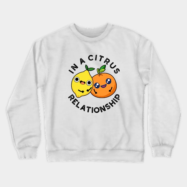 In A Citrus Relationship Cute Fruit Pun Crewneck Sweatshirt by punnybone